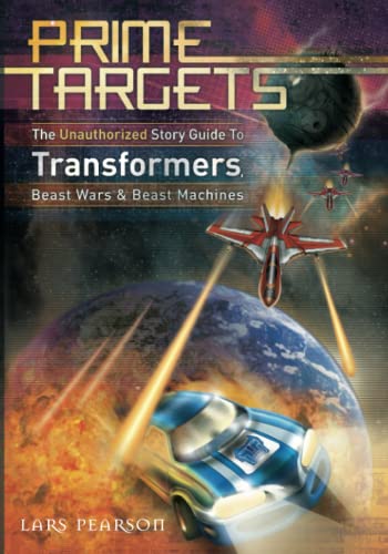 Prime Targets: The Unauthorized Guide to Transformers, Beast Wars and Beast Machines (Prime Targets series) (9781570329012) by Pearson, Lars