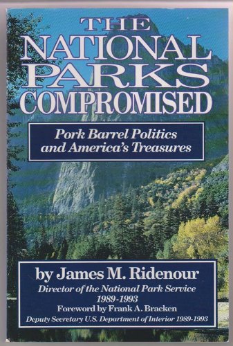 9781570340031: The National Parks Compromised : Pork Barrel Politics and America's Treasures