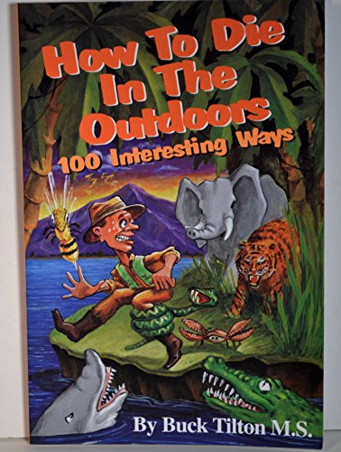 Stock image for How to Die in the Outdoors: 100 Interesting Ways for sale by Jenson Books Inc