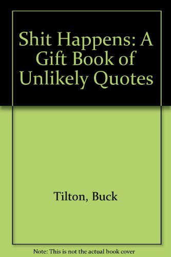 Stock image for Shit Happens: A Gift Book of Unlikely Quotes for sale by ThriftBooks-Atlanta