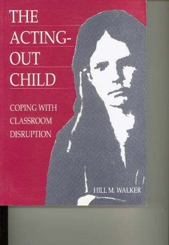 Stock image for The Acting-Out Child : Coping with Classroom Disruption for sale by Better World Books: West