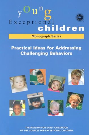 Practical Ideas for Addressing Challenging Behaviors (Young Exceptional Chrildren Monograph Series)