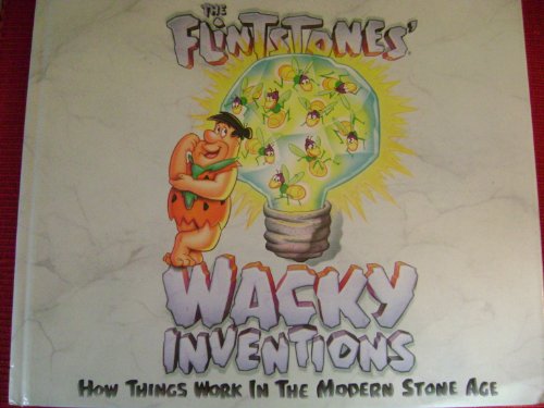 Imagen de archivo de The Flintstones Wacky Inventions: How Things Work in the Modern Stone Age a la venta por WeBuyBooks