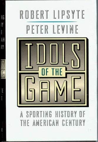 Imagen de archivo de Idols of the Game: A Sporting History of the American Century a la venta por Once Upon A Time Books