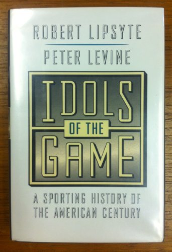 9781570363849: Idols of the Game: A Sporting History of the American Century