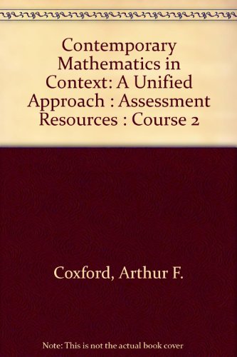 Contemporary Mathematics in Context: A Unified Approach, Assessment Resources: Part A, Course 2 (9781570394867) by Coxford, Arthur F.; Fey, James T.; Hirsch, Christian R.; Schoen, Harold L.; Burrill, Gail; Hart, Eric W.; Watkins, Ann E.