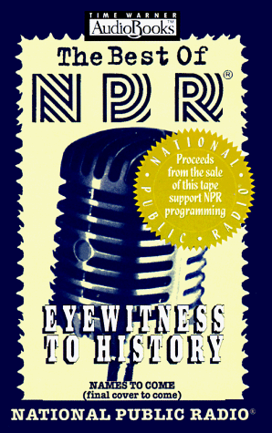 Imagen de archivo de The Best of NPR: Eyewitness to History a la venta por Library House Internet Sales