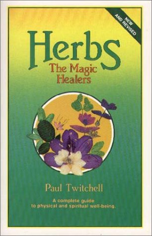 

Herbs: The Magic Healers: A Complete Guide to Physical and Spiritual Well-Being