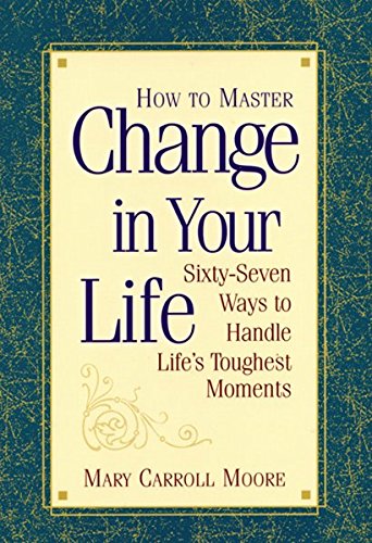 9781570431234: How to Master Change in Your Life: Sixty-seven Ways to Handle Life's Toughest Moments