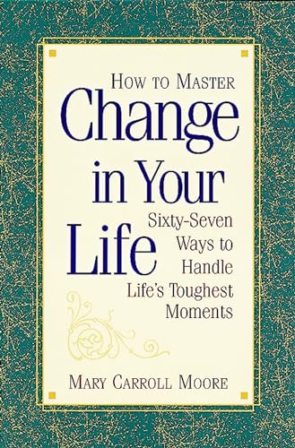 Imagen de archivo de How to Master Change in Your Life: 67 Ways to Handle Life's Toughest Moments a la venta por Wonder Book