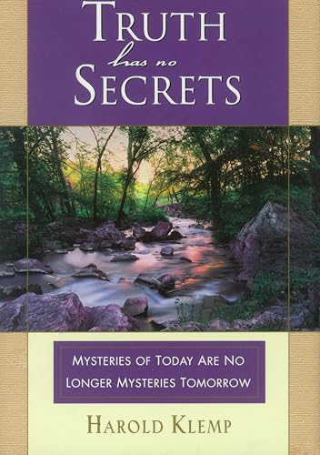 Stock image for TRUTH HAS NO SECRETS - Mysteries of Today are No Longer Mysteries Tomorrow for sale by Grandmahawk's Eyrie
