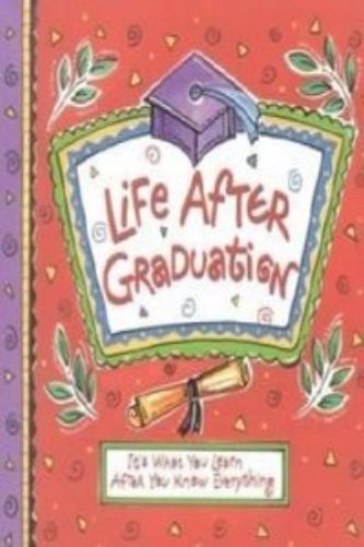 Stock image for Life after Graduation : It's What You Learn after You Know Everything for sale by Better World Books