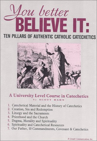 9781570580406: You Better Believe It: Ten Pillars of Authentic Catholic Catechetics by Dr. S...