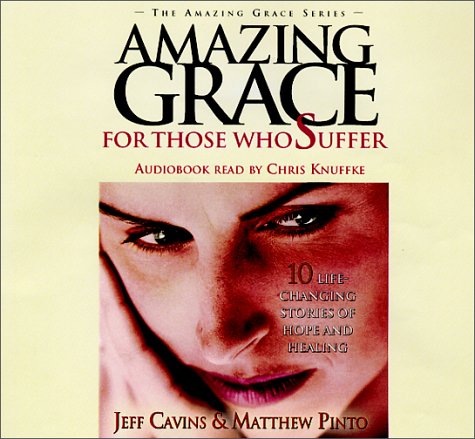 Amazing Grace: For Those Who Suffer (9781570584824) by Cavins, Jeff; Pinto, Matthew