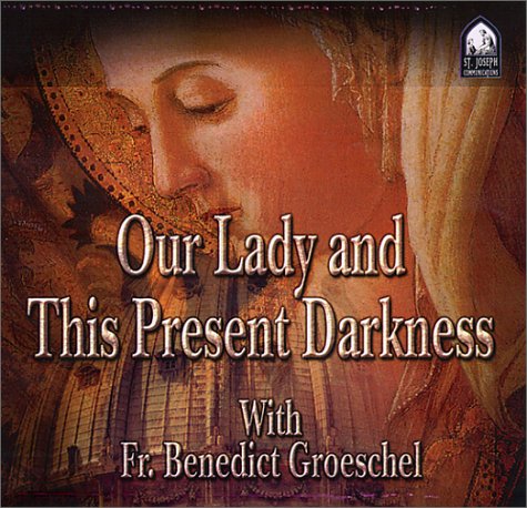 Our Lady and This Present Darkness (9781570584947) by Groeschel, Fr. Benedict
