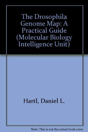 The Drosophila Genome Map: A Practical Guide (Molecular Biology Intelligence Unit) (9781570591013) by Hartl, Daniel L.; Lozovskaya, Elena R.