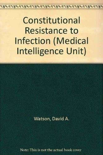 Constitutional Resistance to Infection (Medical Intelligence Unit) (9781570591709) by Watson, David A.; Dijk, Hans Van; Verhoef, Jan