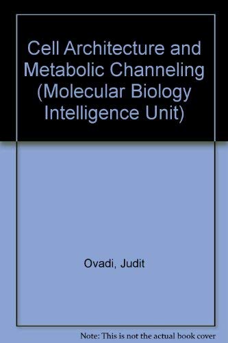 9781570592706: Cell Architecture and Metabolic Channeling (Molecular Biology Intelligence Unit)