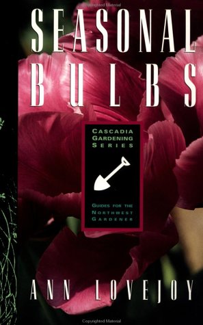 Stock image for Seasonal Bulbs: Guides for the Northwest Gardener (Cascadia Gardening) for sale by SecondSale