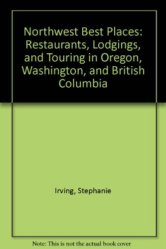 Imagen de archivo de Northwest Best Places: Restaurants, Lodgings, and Touring in Oregon, Washington, and British Columbia a la venta por More Than Words