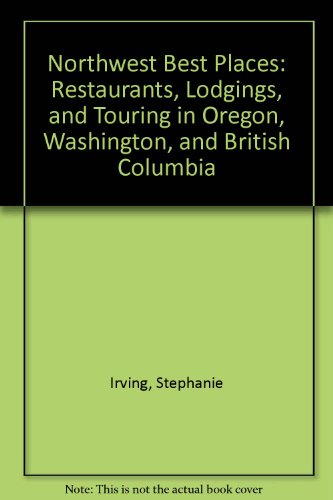 Stock image for Northwest Best Places: Restaurants, Lodgings, and Touring in Oregon, Washington, and British Columbia for sale by More Than Words