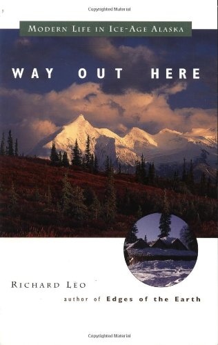 Beispielbild fr Way Out Here : Modern Life in Ice-Age Alaska zum Verkauf von Better World Books