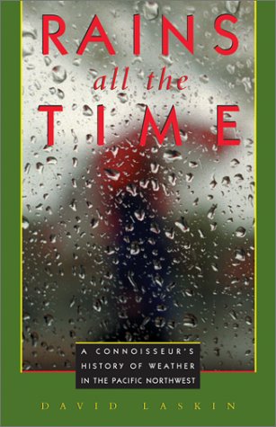 Stock image for Rains All the Time : A Connoisseur's History of Weather in the Pacific Northwest for sale by Better World Books