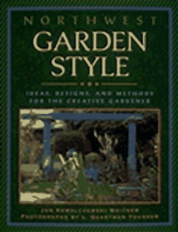 Beispielbild fr Northwest Garden Style: Ideas, Designs, and Methods for the Creative Gardener zum Verkauf von SecondSale