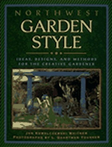 Stock image for Northwest Garden Style : Ideas, Designs, and Methods for the Creative Gardener for sale by Better World Books: West