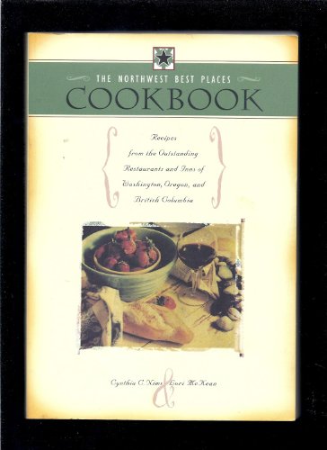 Stock image for The Northwest Best Places Cookbook: Recipes from the Outstanding Restaurants and Inns of Washington, Oregon, and British Columbia for sale by Keeper of the Page