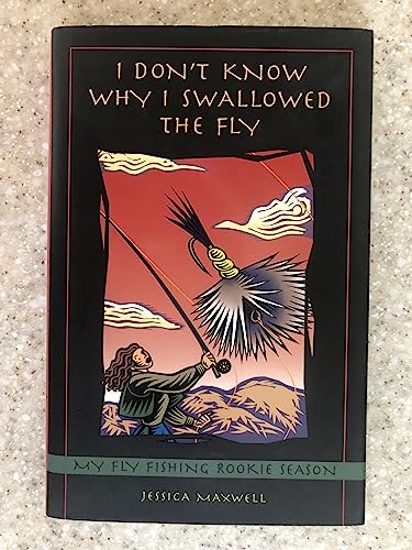 Stock image for I Don't Know Why I Swallowed the Fly: My Fly-Fishing Rookie Season for sale by Books of the Smoky Mountains