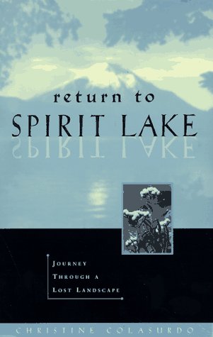 Return to Spirit Lake: Journey Through a Lost Landscape (9781570610813) by Colasurdo, Christine