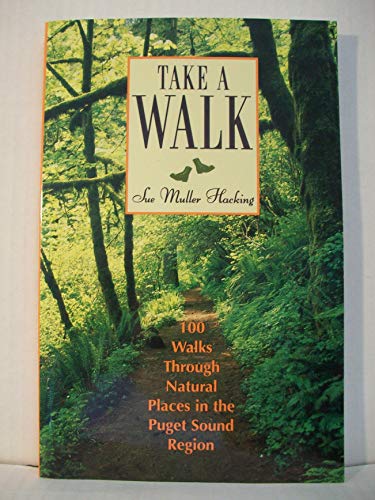 Imagen de archivo de Take a Walk: 100 Walks Through Natural Places in the Puget Sound Region a la venta por Vashon Island Books