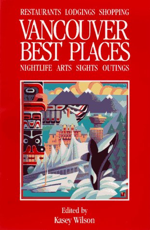 Beispielbild fr Vancouver Best Places : The Most Discriminating Guide to Vancouver's Restaurants, Shops, Hotels, Nightlife, Arts, Sights, and Outings zum Verkauf von Better World Books
