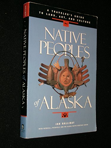 Beispielbild fr Native Peoples of Alaska: A Traveler's Guide to Land, Art, and Culture zum Verkauf von Wonder Book