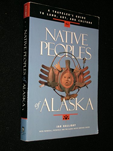 Imagen de archivo de Native Peoples of Alaska: A Traveler's Guide to Land, Art, and Culture a la venta por Wonder Book