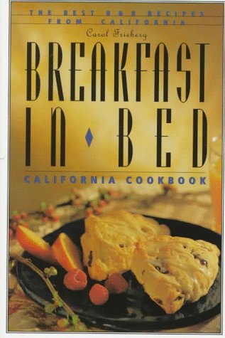 Stock image for Breakfast in Bed California Cookbook : The Best B and B Recipes from California for sale by Better World Books