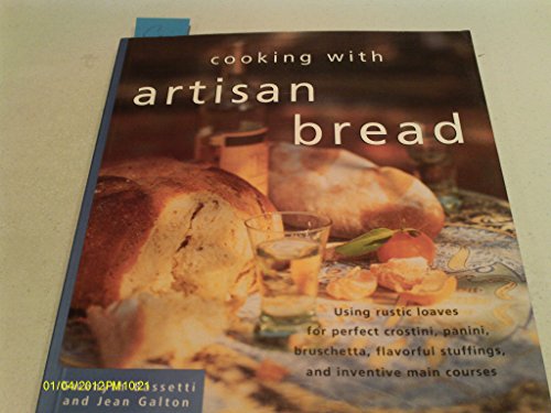 9781570611353: Cooking With Artisan Bread: Using Rustic Loaves for Perfect Crostini, Panini, Bruschetta, Flavorful Stuffings, and Inventive Main Courses