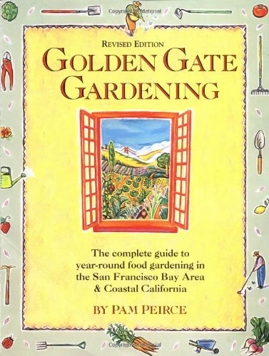 Golden Gate Gardening: The complete guide year-round food gardening in the San Francisco Bay Area...