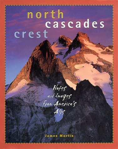 Imagen de archivo de North Cascades Crest : Notes and Images from America's Alps a la venta por Better World Books: West