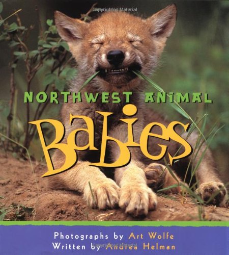 Northwest Animal Babies (9781570611445) by Wolfe, Art; Helman, Andrea