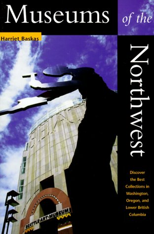 Stock image for Museums of the Northwest: Discover the Best Collections in Washington, Oregon, and Lower British Columbia for sale by Ergodebooks