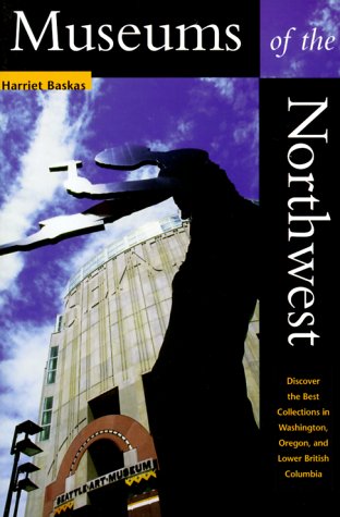 Stock image for Museums of the Northwest: Discover the Best Collections in Washington, Oregon, and Lower British Columbia for sale by Keeper of the Page