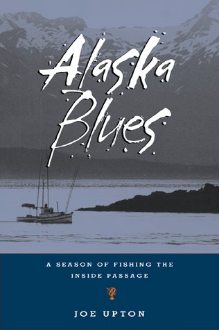 Stock image for Alaska Blues : A Season of Fishing the Inside Passage for sale by Better World Books: West