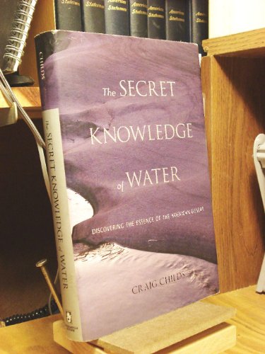 Imagen de archivo de The Secret Knowledge of Water: Discovering the Essence of the American Desert a la venta por Friends of  Pima County Public Library