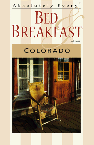 Stock image for Absolutely Every Bed & Breakfast Colorado: 5th Edition for sale by Wonder Book