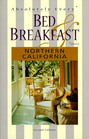 Stock image for Absolutely Every* Bed & Breakfast in Northern California (*Almost) for sale by ThriftBooks-Atlanta