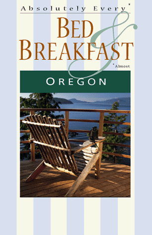 Beispielbild fr Absolutely Every* Bed & Breakfast in Oregon (*Almost) zum Verkauf von ThriftBooks-Dallas