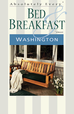 Stock image for Absolutely Every* Bed & Breakfast in Washington (*Almost) for sale by ThriftBooks-Dallas
