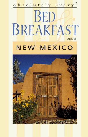 Stock image for Absolutely Every Bed & Breakfast : New Mexico for sale by Ergodebooks